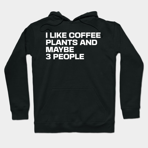 I Like Coffee Plants and Maybe 3 People Hoodie by Ryan-Cox